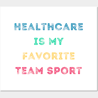 Healthcare is a Team Sport Posters and Art